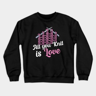 All you knit is love Crewneck Sweatshirt